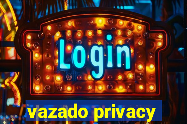 vazado privacy